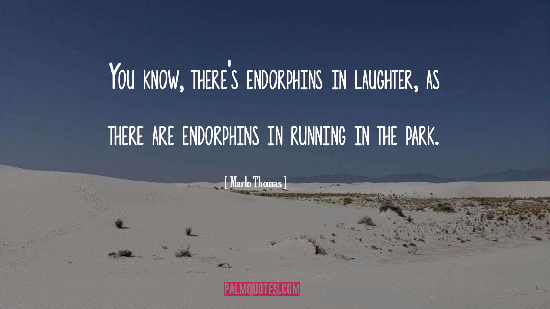 Endorphins quotes by Marlo Thomas