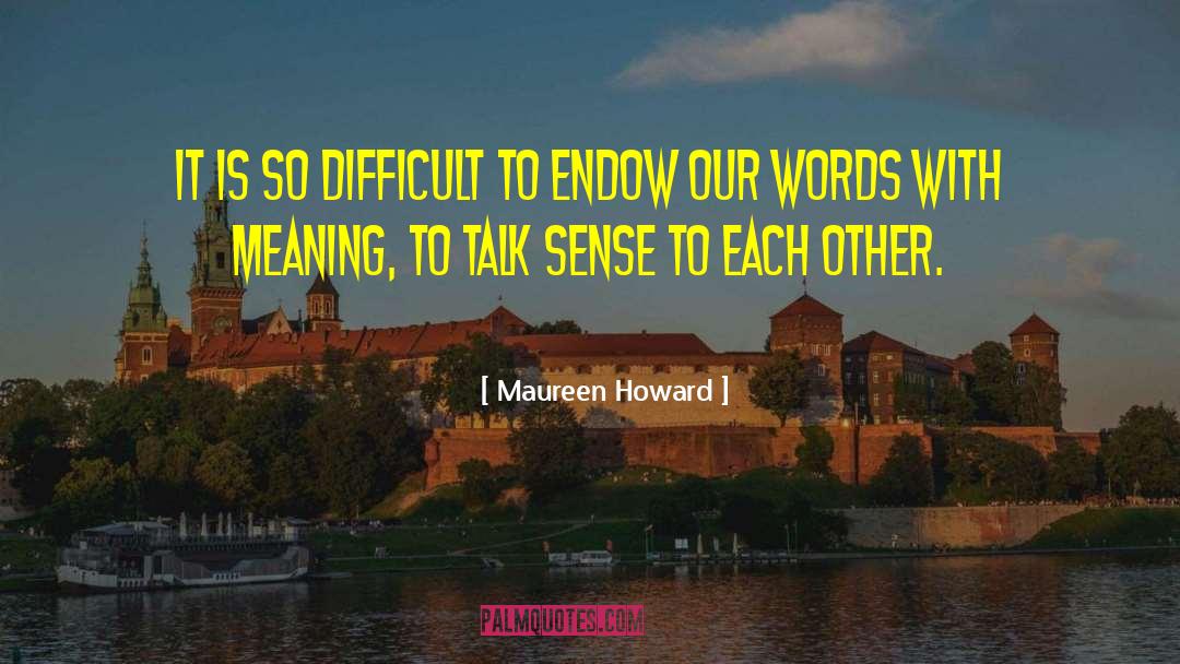 Endow quotes by Maureen Howard