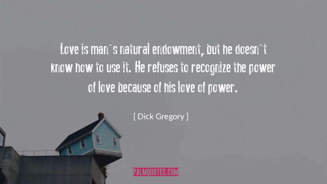 Endowment quotes by Dick Gregory