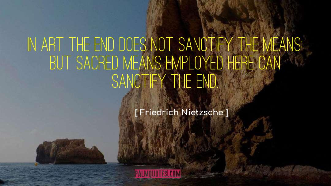 Ends And Means quotes by Friedrich Nietzsche