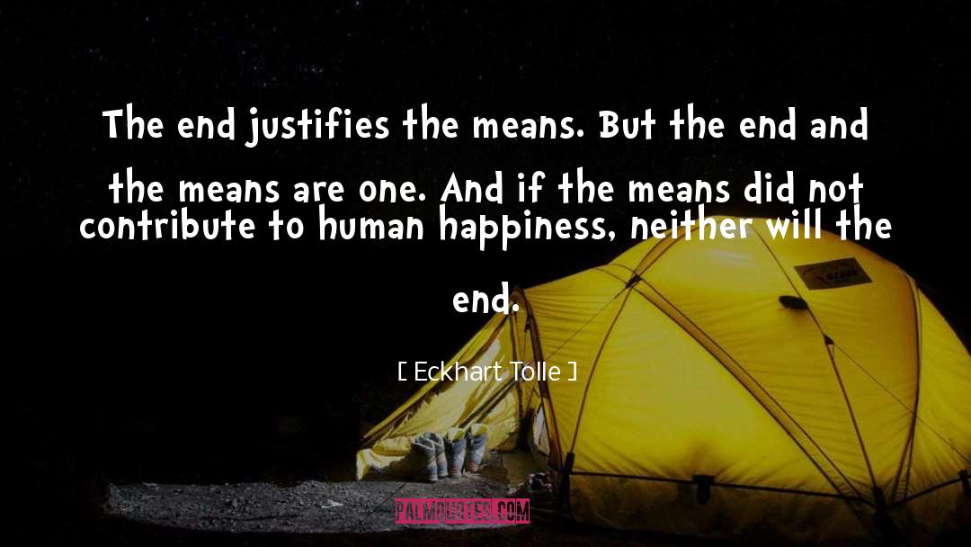 Ends Justifies The Means quotes by Eckhart Tolle