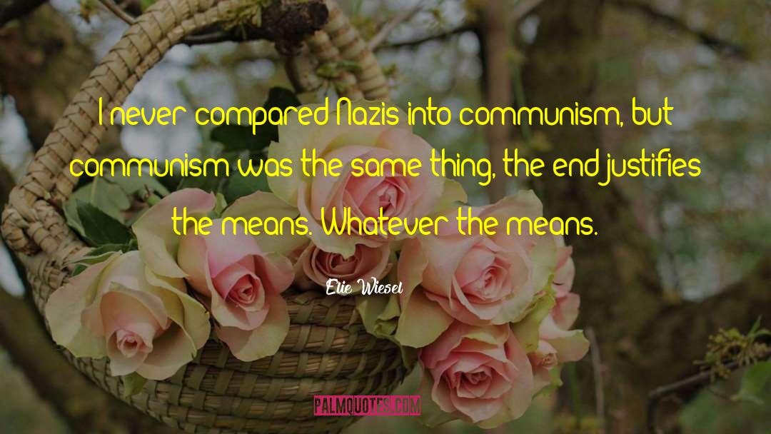 Ends Justifies The Means quotes by Elie Wiesel