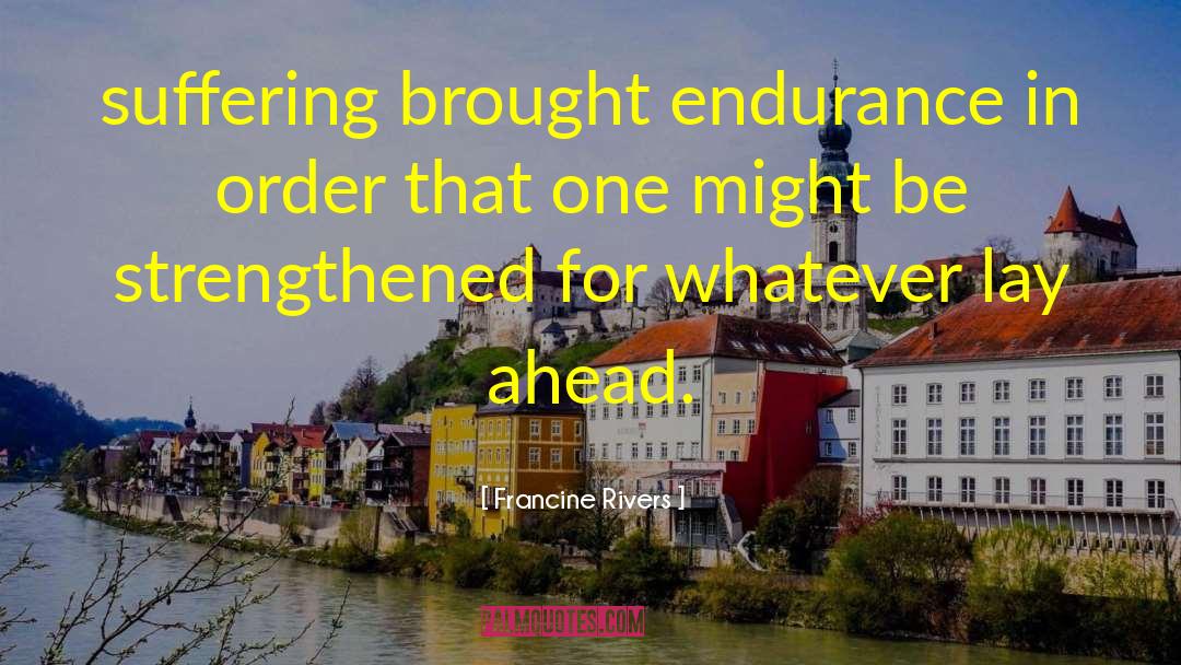 Endurance quotes by Francine Rivers