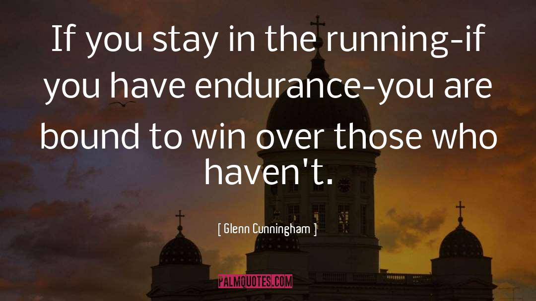 Endurance quotes by Glenn Cunningham