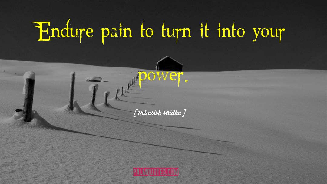 Endure Pain quotes by Debasish Mridha