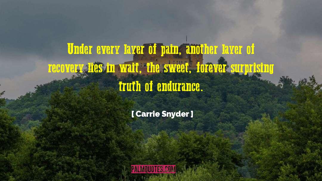 Endured Hardships quotes by Carrie Snyder