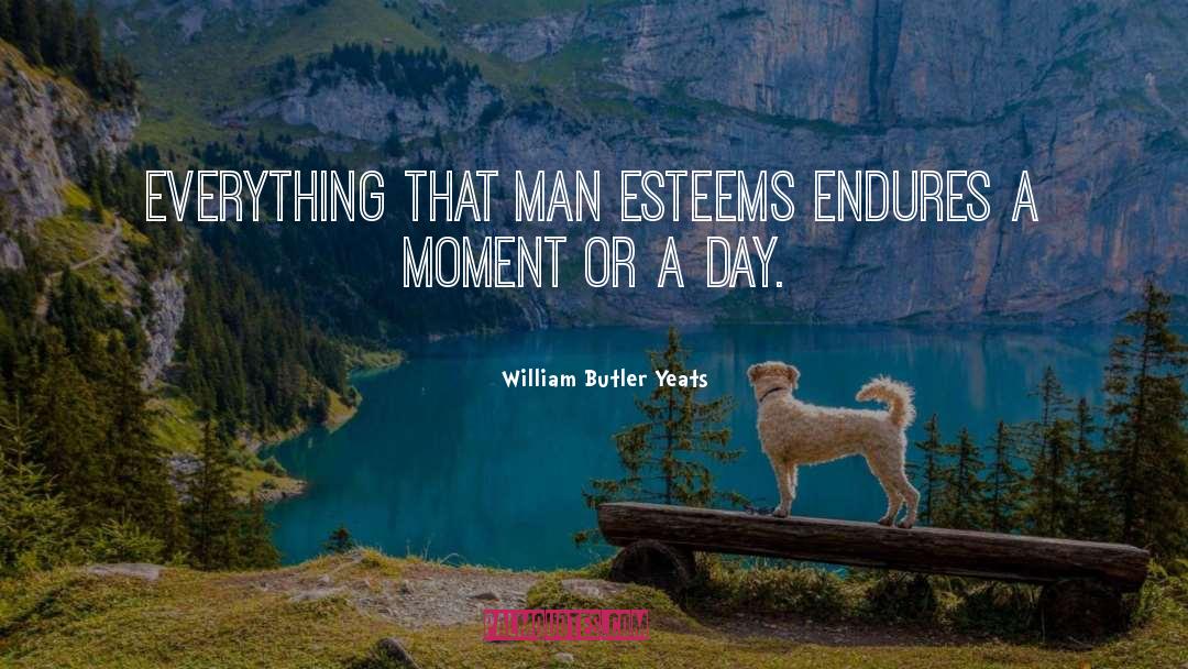 Endures quotes by William Butler Yeats