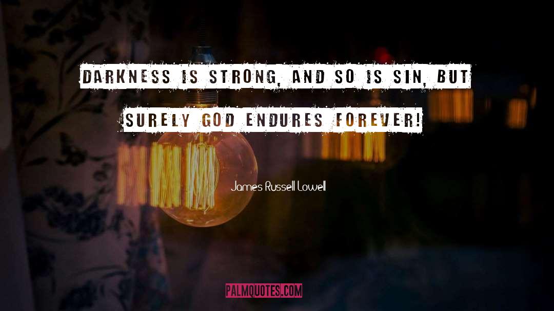 Endures quotes by James Russell Lowell