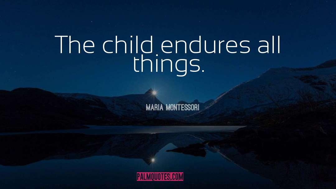 Endures quotes by Maria Montessori