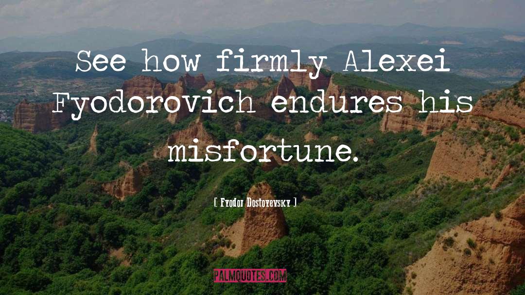 Endures quotes by Fyodor Dostoyevsky