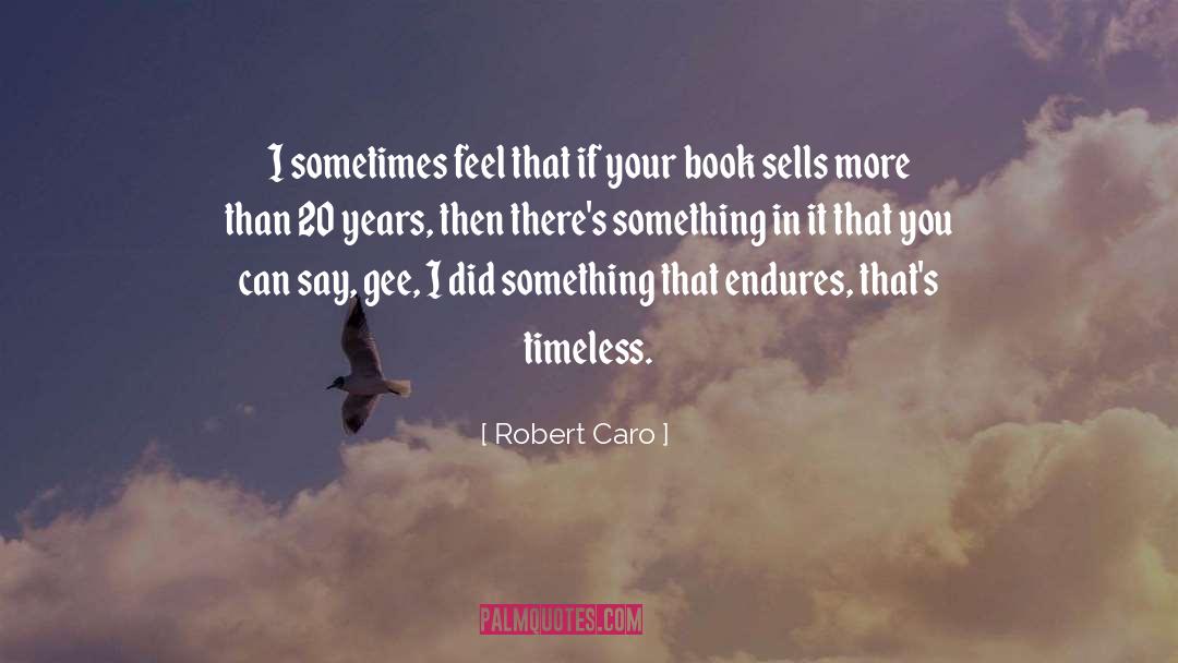 Endures quotes by Robert Caro