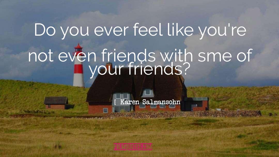 Enemies And Friends quotes by Karen Salmansohn