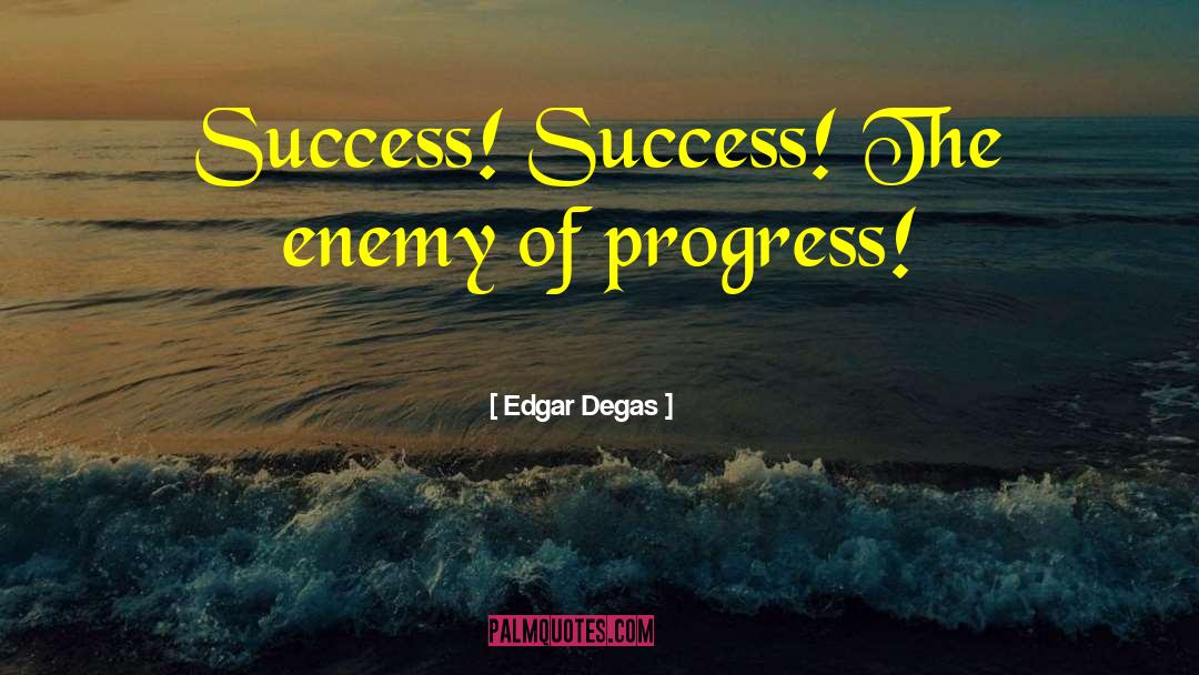 Enemy Of Progress quotes by Edgar Degas