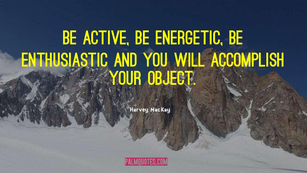Energetic quotes by Harvey MacKay