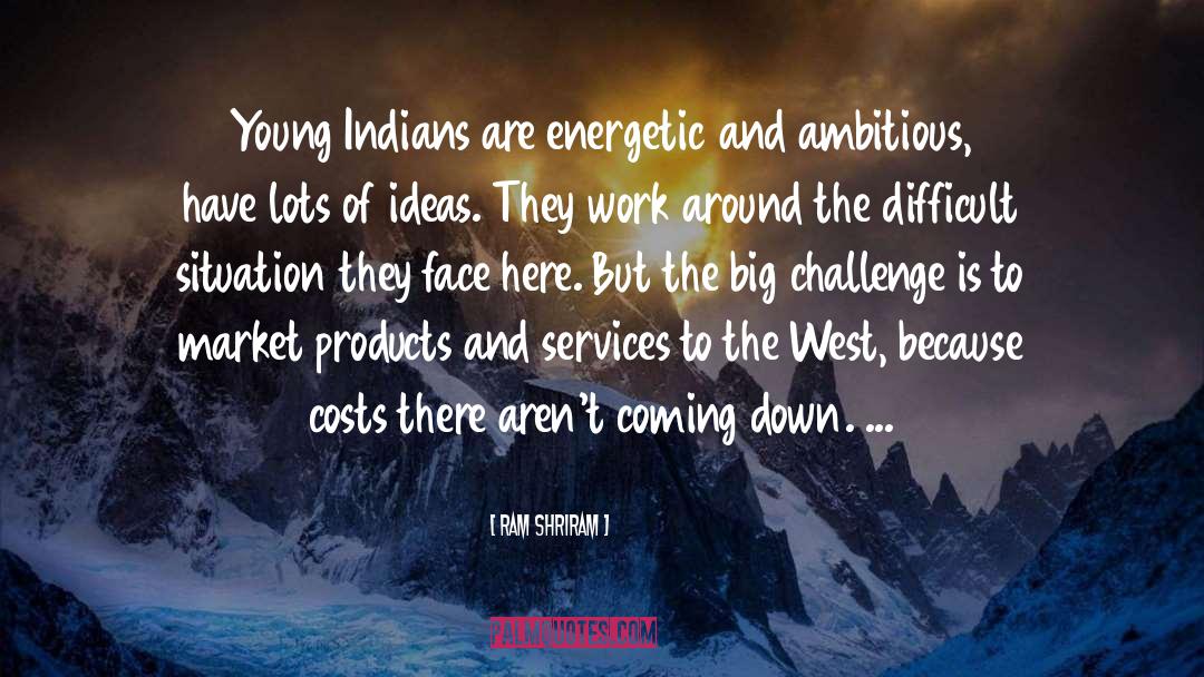 Energetic quotes by Ram Shriram