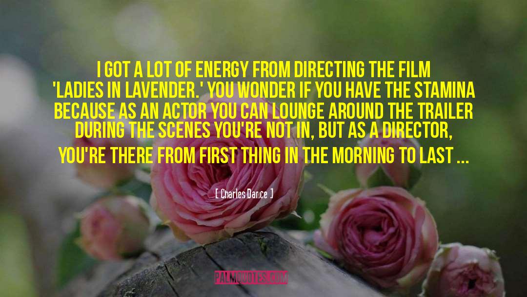 Energising quotes by Charles Dance