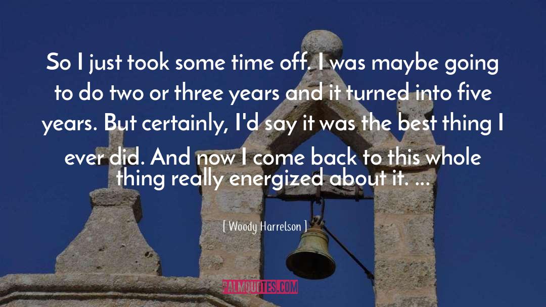 Energized quotes by Woody Harrelson