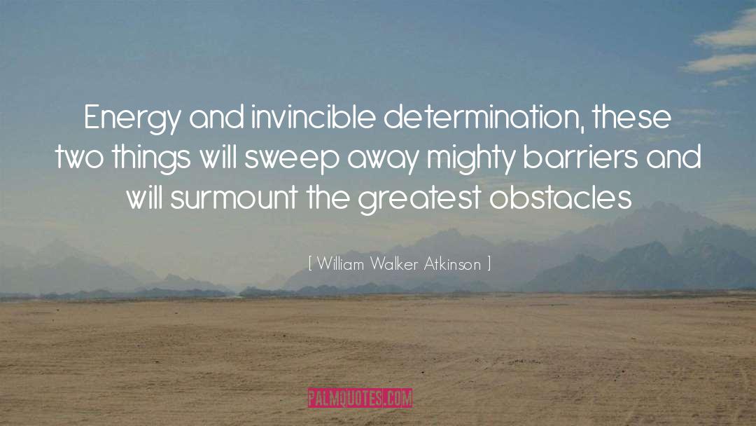 Energy And Determination quotes by William Walker Atkinson