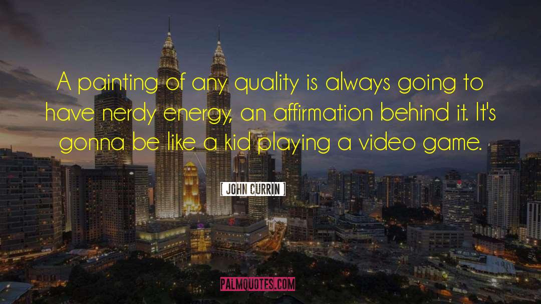 Energy Behind Creation quotes by John Currin