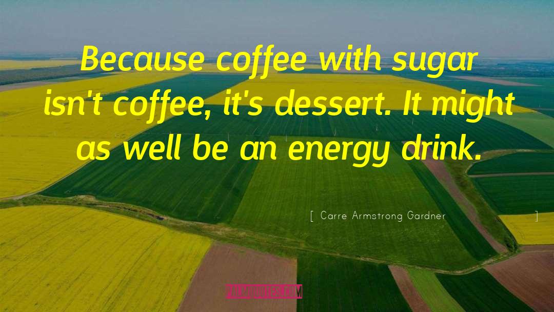 Energy Drink quotes by Carre Armstrong Gardner