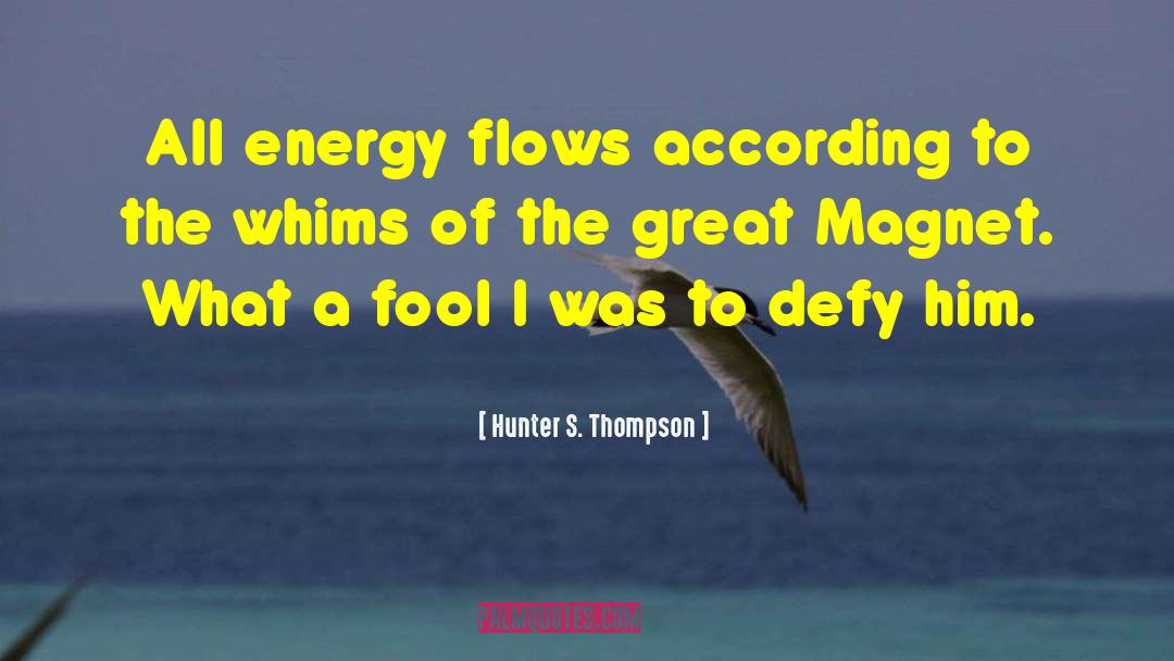 Energy Flow quotes by Hunter S. Thompson