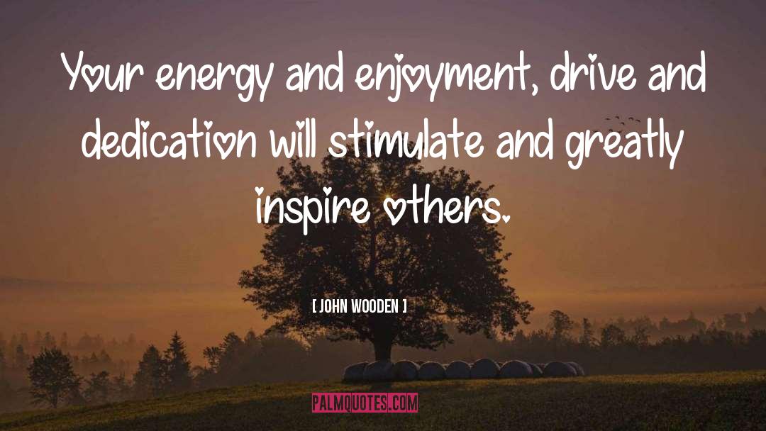 Energy Force quotes by John Wooden