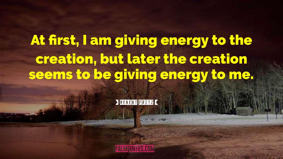 Energy Giving quotes by Robert Fritz
