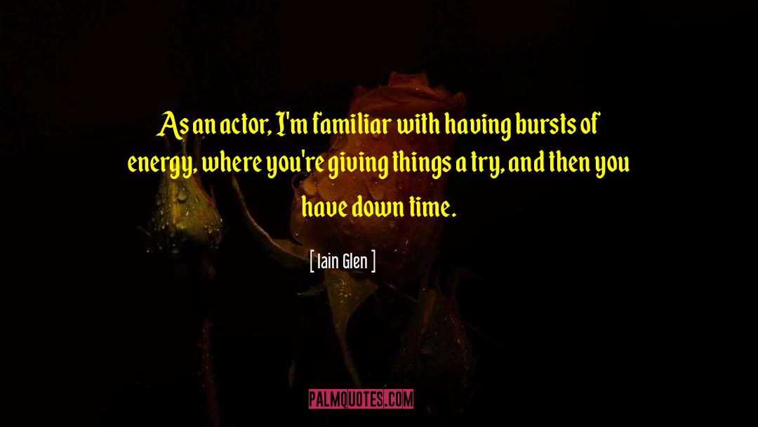 Energy Giving quotes by Iain Glen