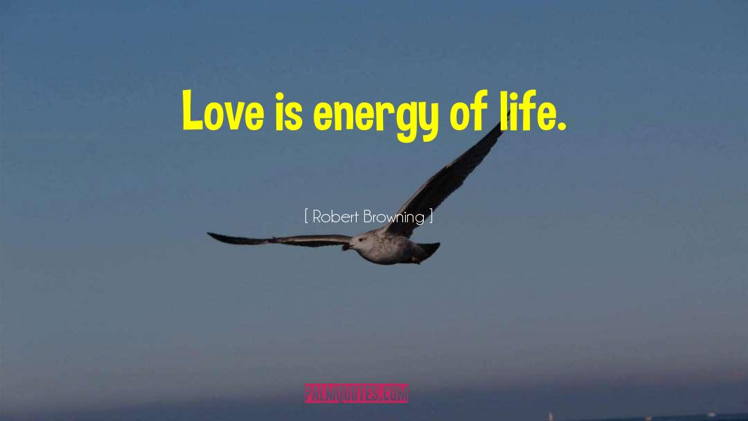 Energy Love quotes by Robert Browning