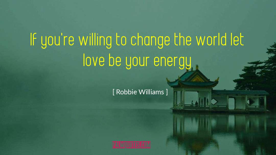 Energy Love quotes by Robbie Williams