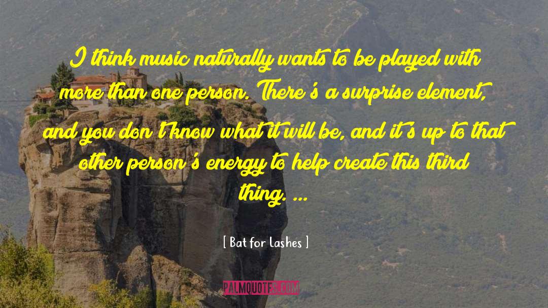 Energy Sources quotes by Bat For Lashes