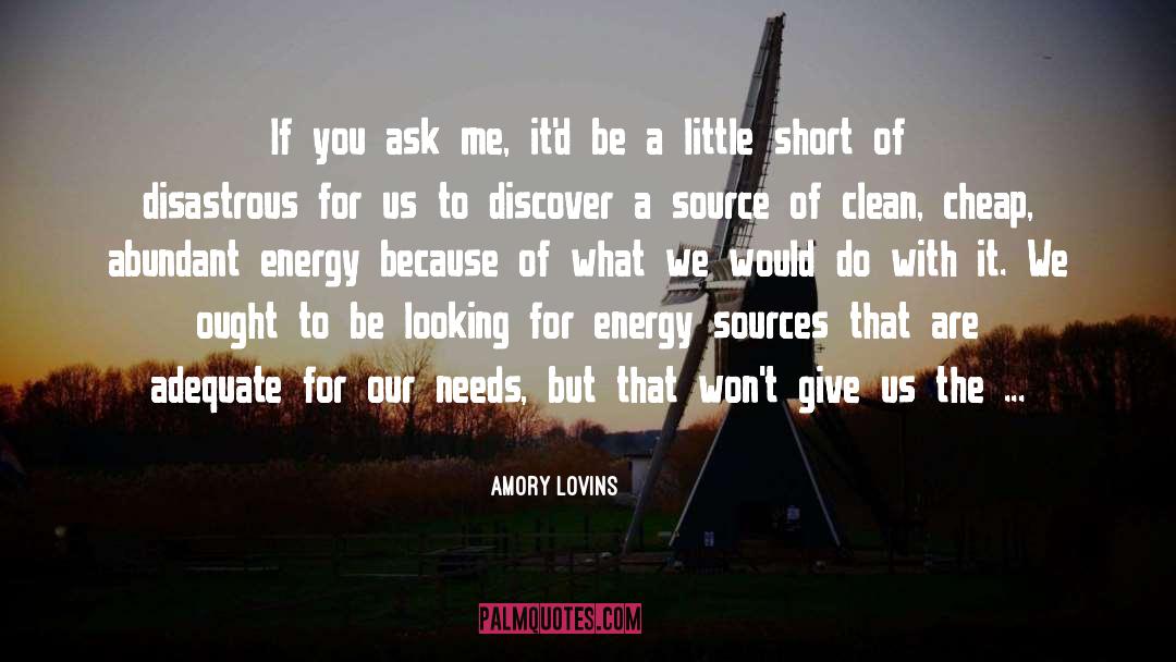 Energy Sources quotes by Amory Lovins