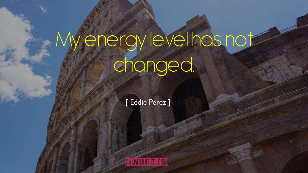 Energy Worker quotes by Eddie Perez