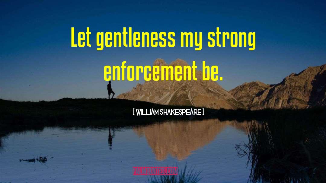 Enforcement quotes by William Shakespeare