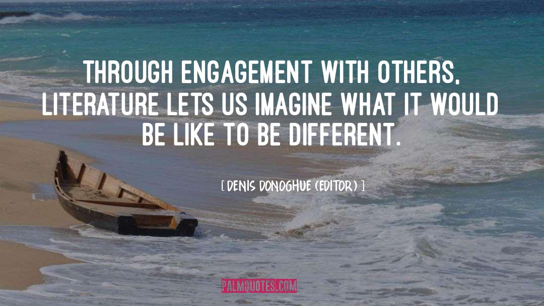 Engagement quotes by DENIS DONOGHUE (EDITOR)