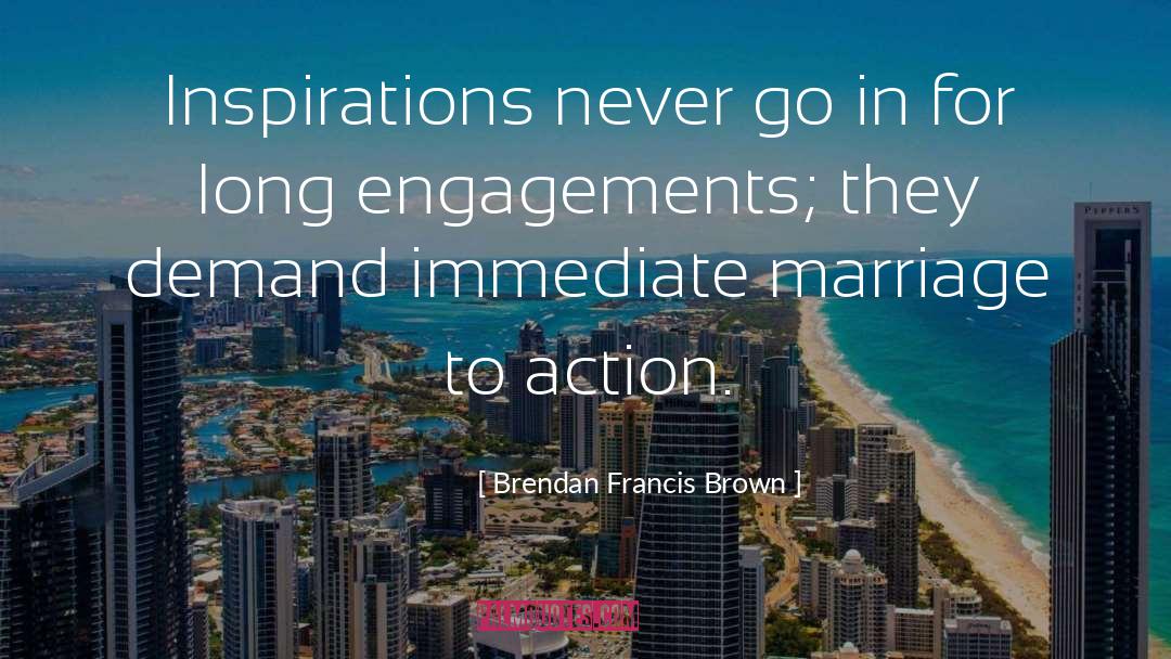 Engagements quotes by Brendan Francis Brown