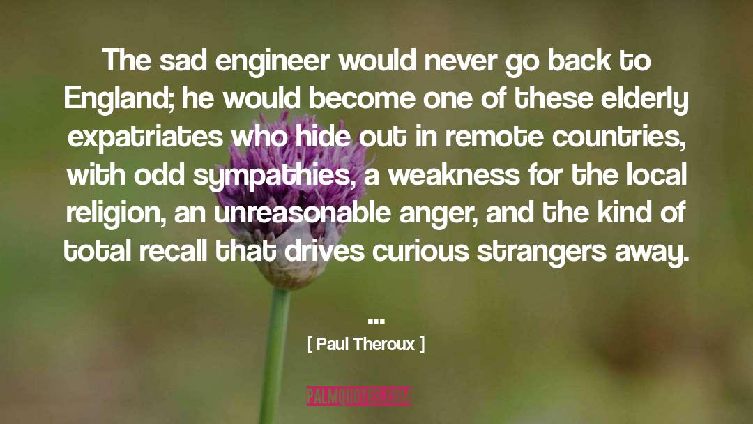 Engineer quotes by Paul Theroux