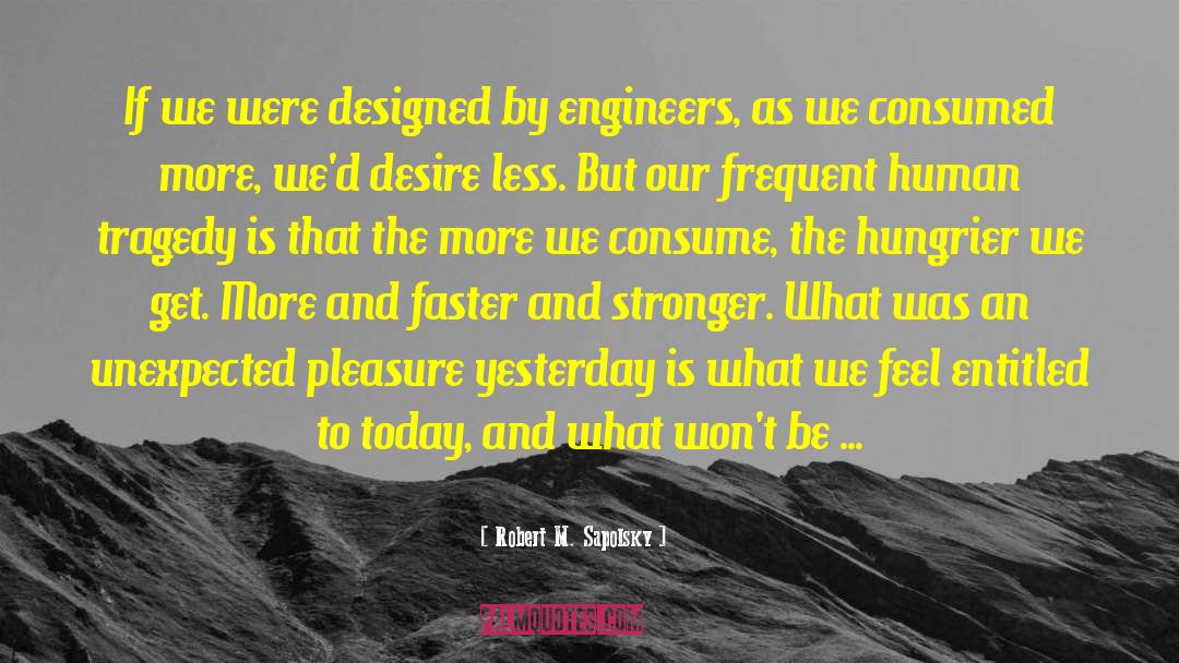 Engineers quotes by Robert M. Sapolsky