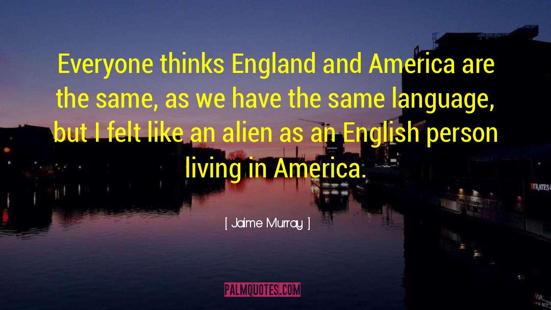 England And America quotes by Jaime Murray