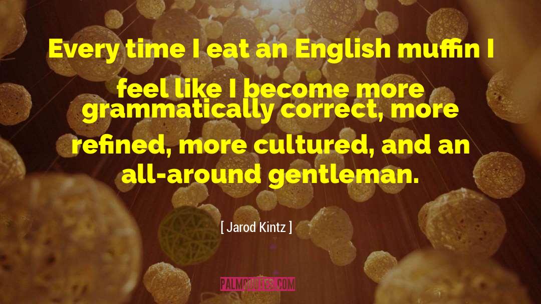 English Muffin quotes by Jarod Kintz