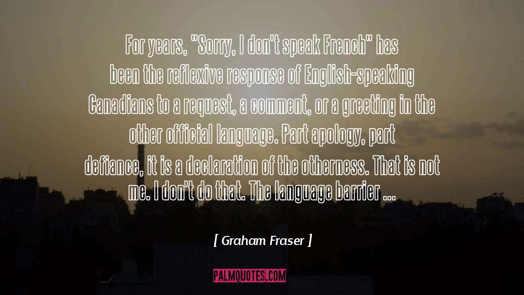 English Speaking quotes by Graham Fraser