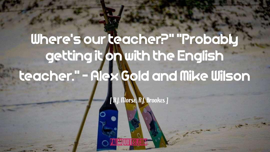 English Teacher quotes by R.J. Morse, R.J. Brookes