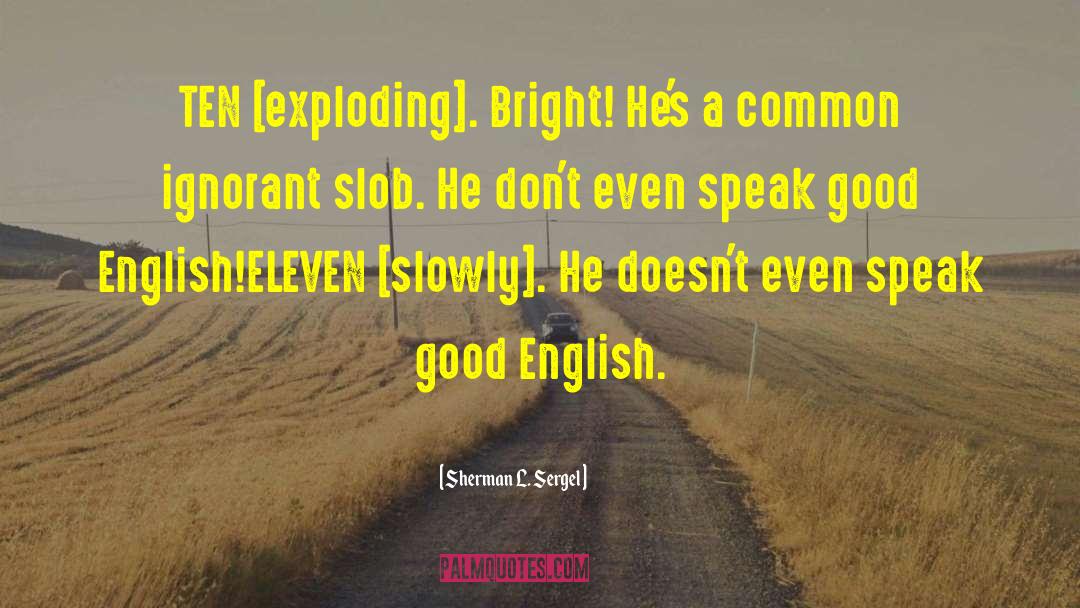 English Theatre quotes by Sherman L. Sergel