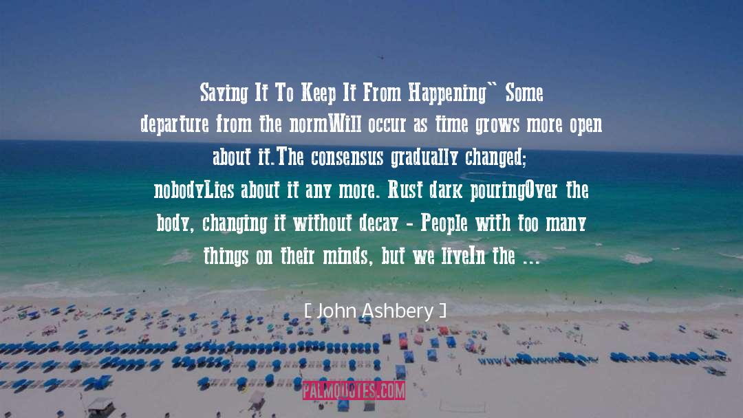 Enhance Consciousness quotes by John Ashbery