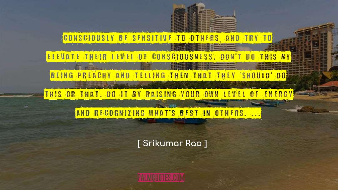 Enhance Your Consciousness quotes by Srikumar Rao
