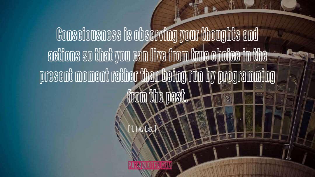 Enhance Your Consciousness quotes by T. Harv Eker