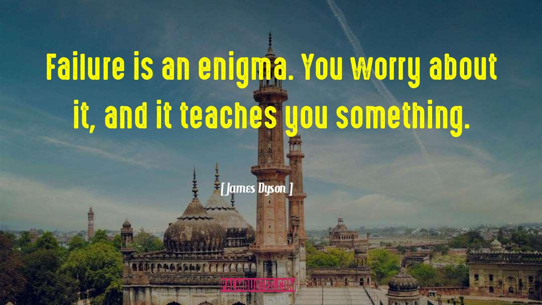 Enigma quotes by James Dyson