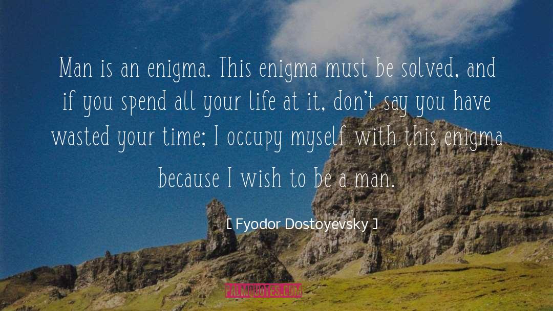 Enigma quotes by Fyodor Dostoyevsky