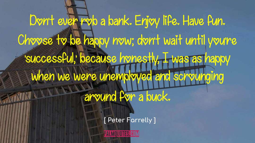 Enjoy And Appreciate quotes by Peter Farrelly