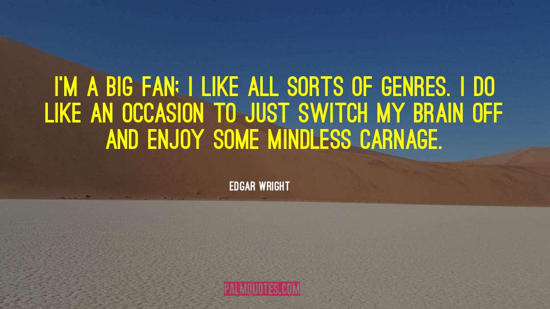 Enjoy And Appreciate quotes by Edgar Wright